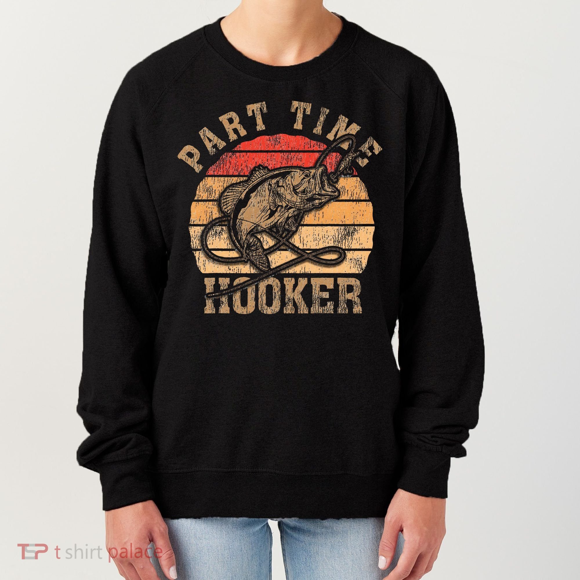 Part Time Hooker Funny Fishermen Sarcastic Joke For Dad Women's Sweatshirt