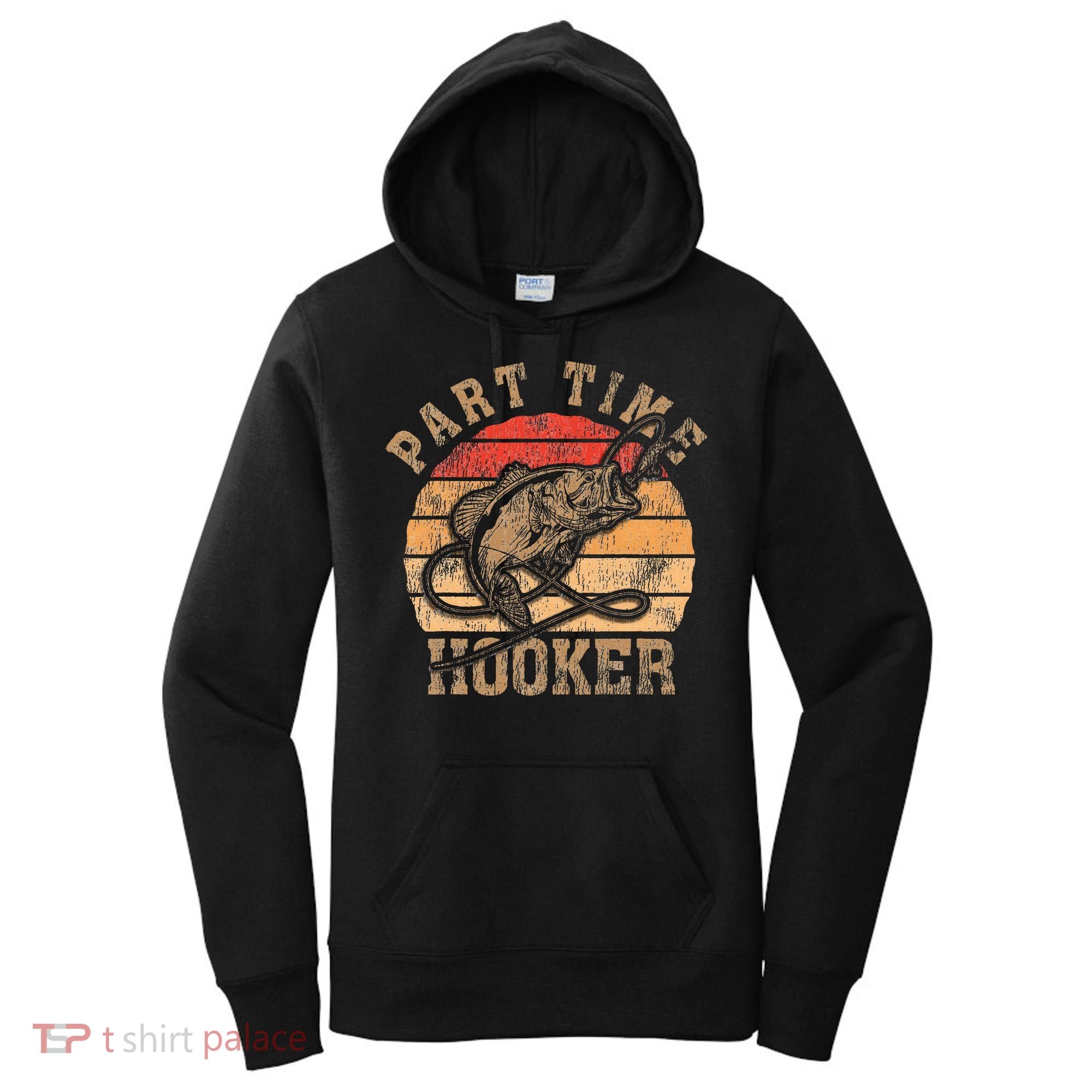 Part Time Hooker Funny Fishermen Sarcastic Joke For Dad Women's Hoodie