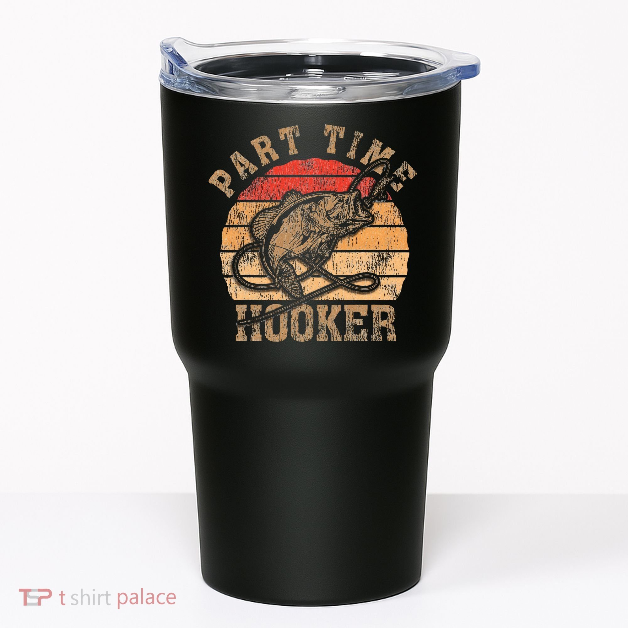 Part Time Hooker Funny Fishermen Sarcastic Joke For Dad Tumbler