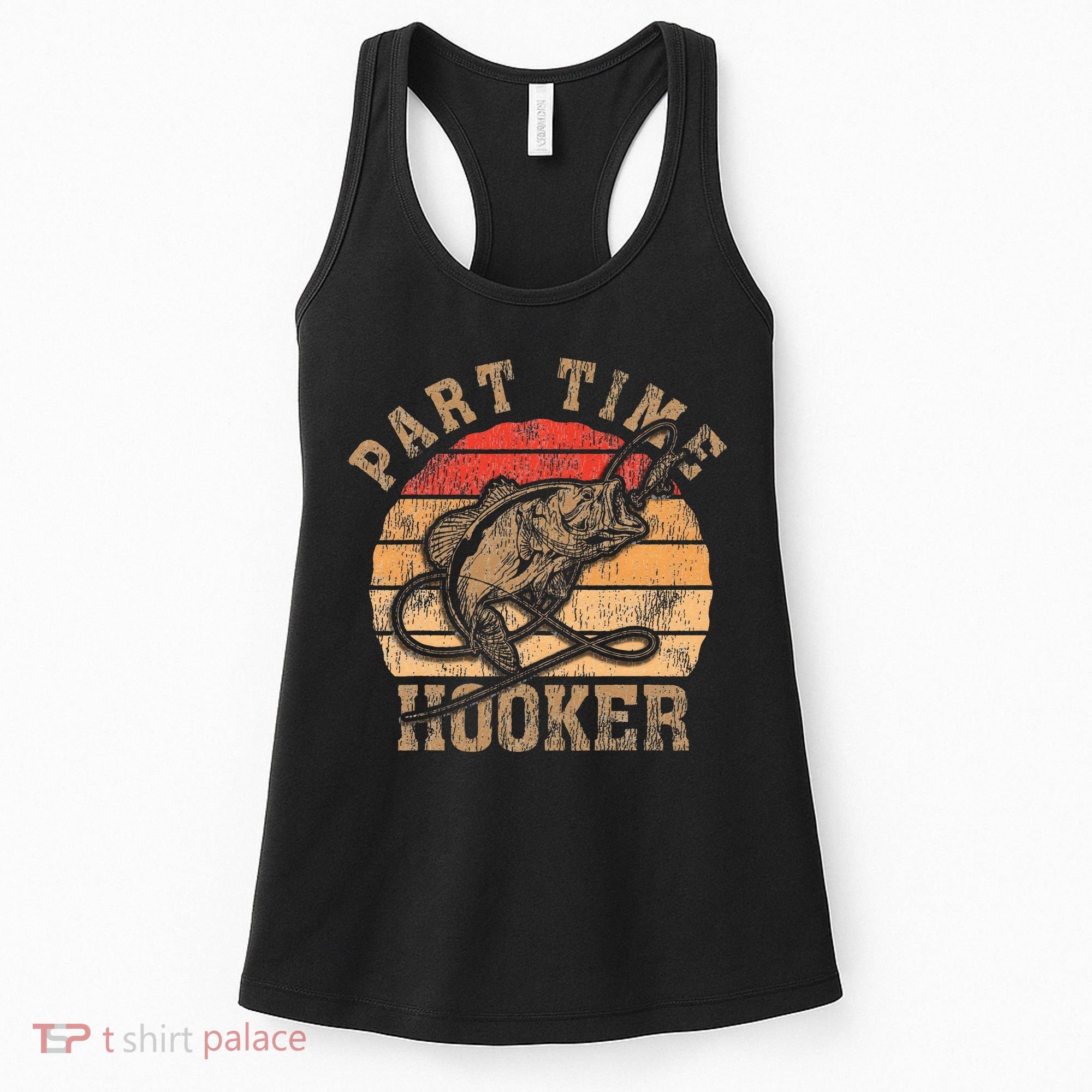 Part Time Hooker Funny Fishermen Sarcastic Joke For Dad Women's Tank Top