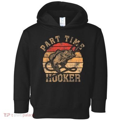 Part Time Hooker Funny Fishermen Sarcastic Joke For Dad Toddler Hoodie