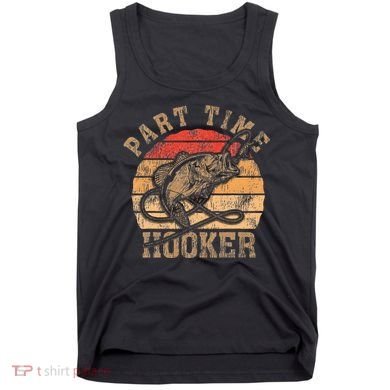 Part Time Hooker Funny Fishermen Sarcastic Joke For Dad Tank Top