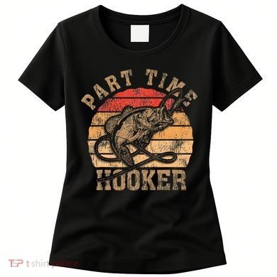 Part Time Hooker Funny Fishermen Sarcastic Joke For Dad Women's T-Shirt