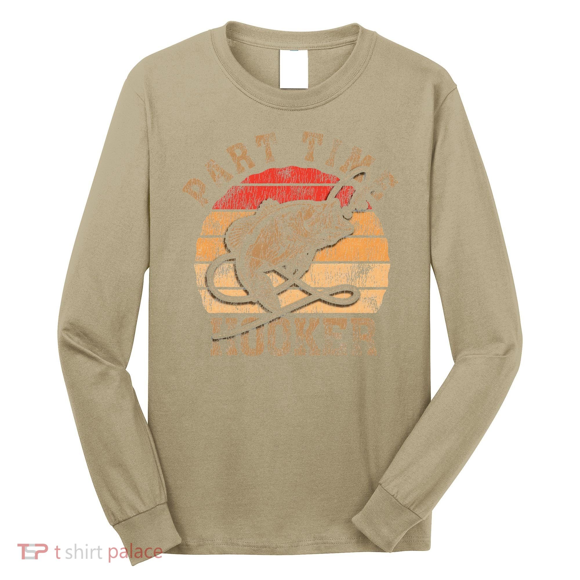 Part Time Hooker Funny Fishermen Sarcastic Joke For Dad Long Sleeve Shirt