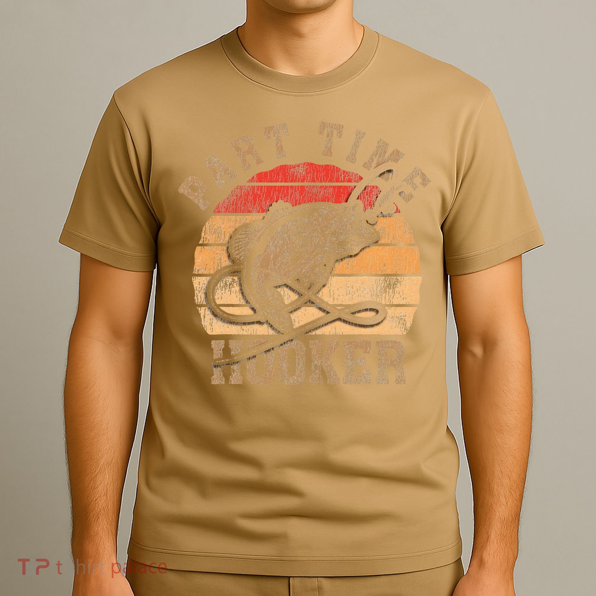 Part Time Hooker Funny Fishermen Sarcastic Joke For Dad T-Shirt