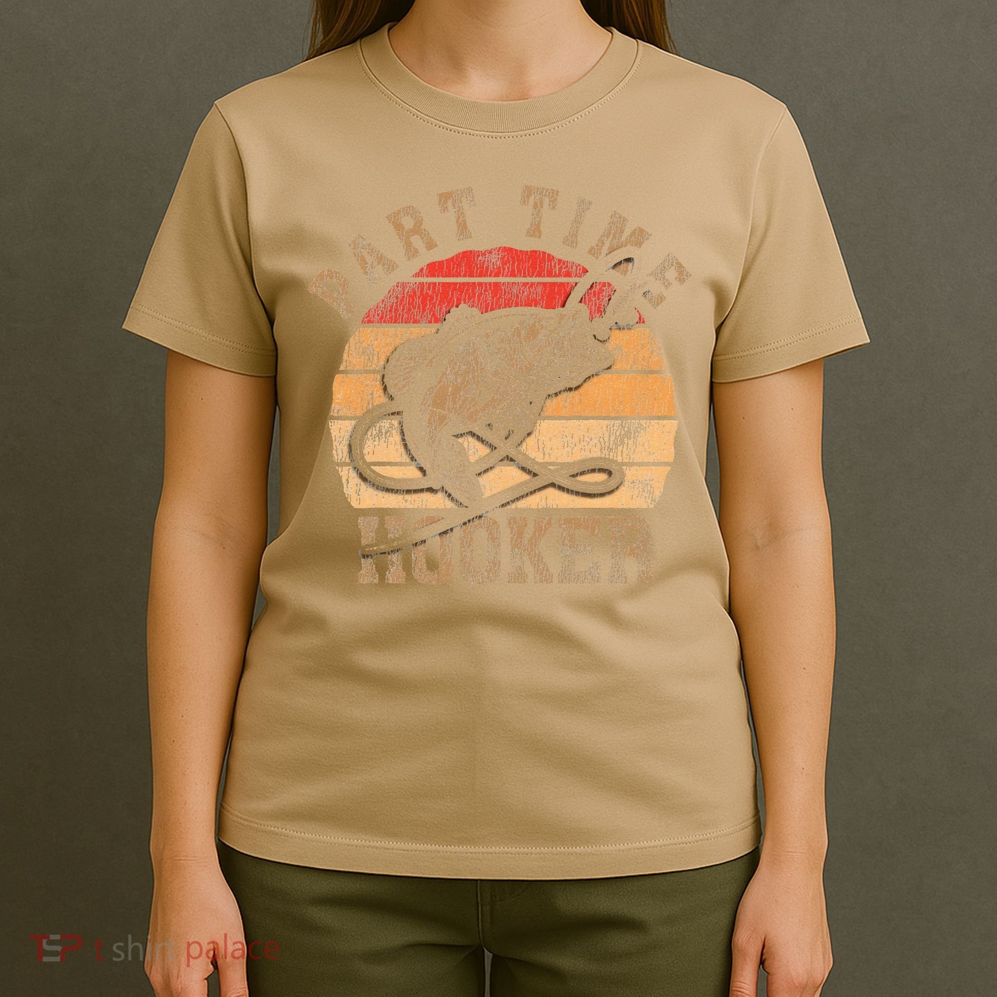 Part Time Hooker Funny Fishermen Sarcastic Joke For Dad T-Shirt