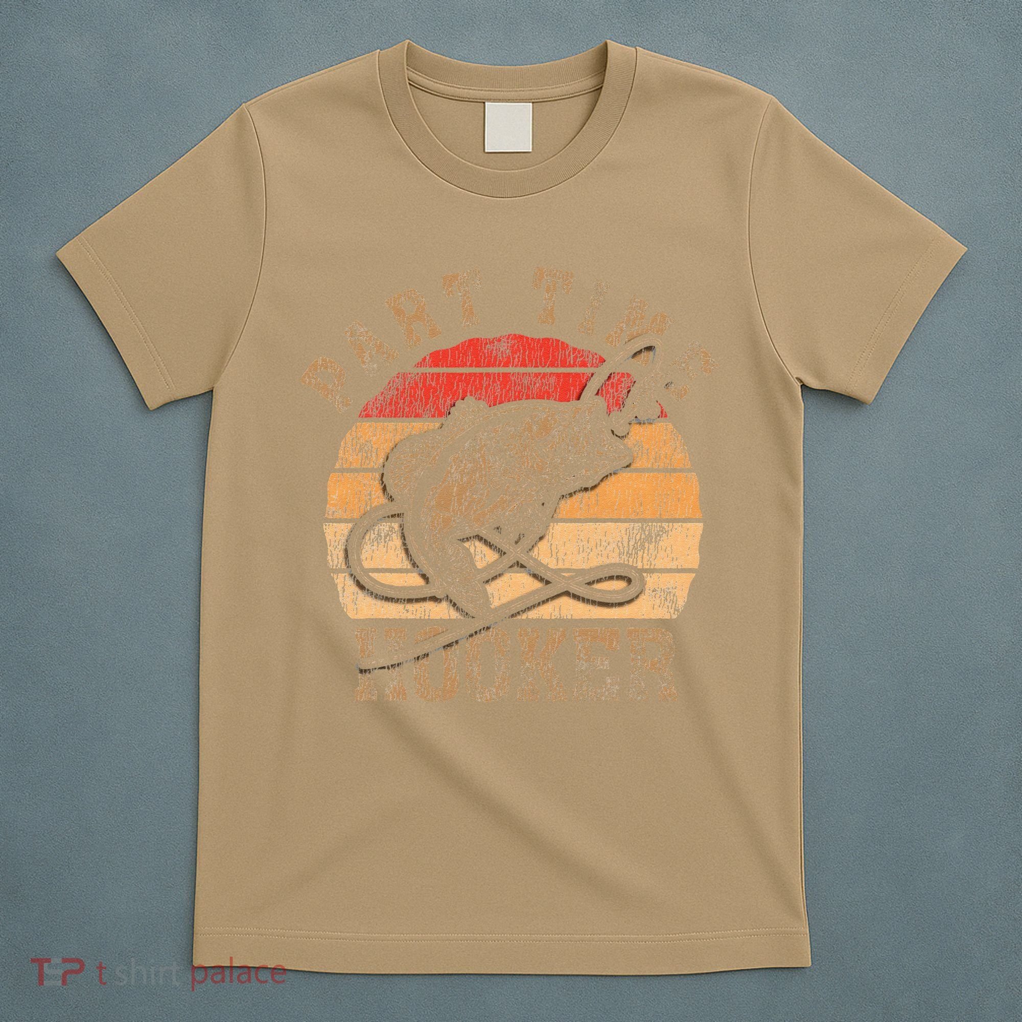 Part Time Hooker Funny Fishermen Sarcastic Joke For Dad T-Shirt