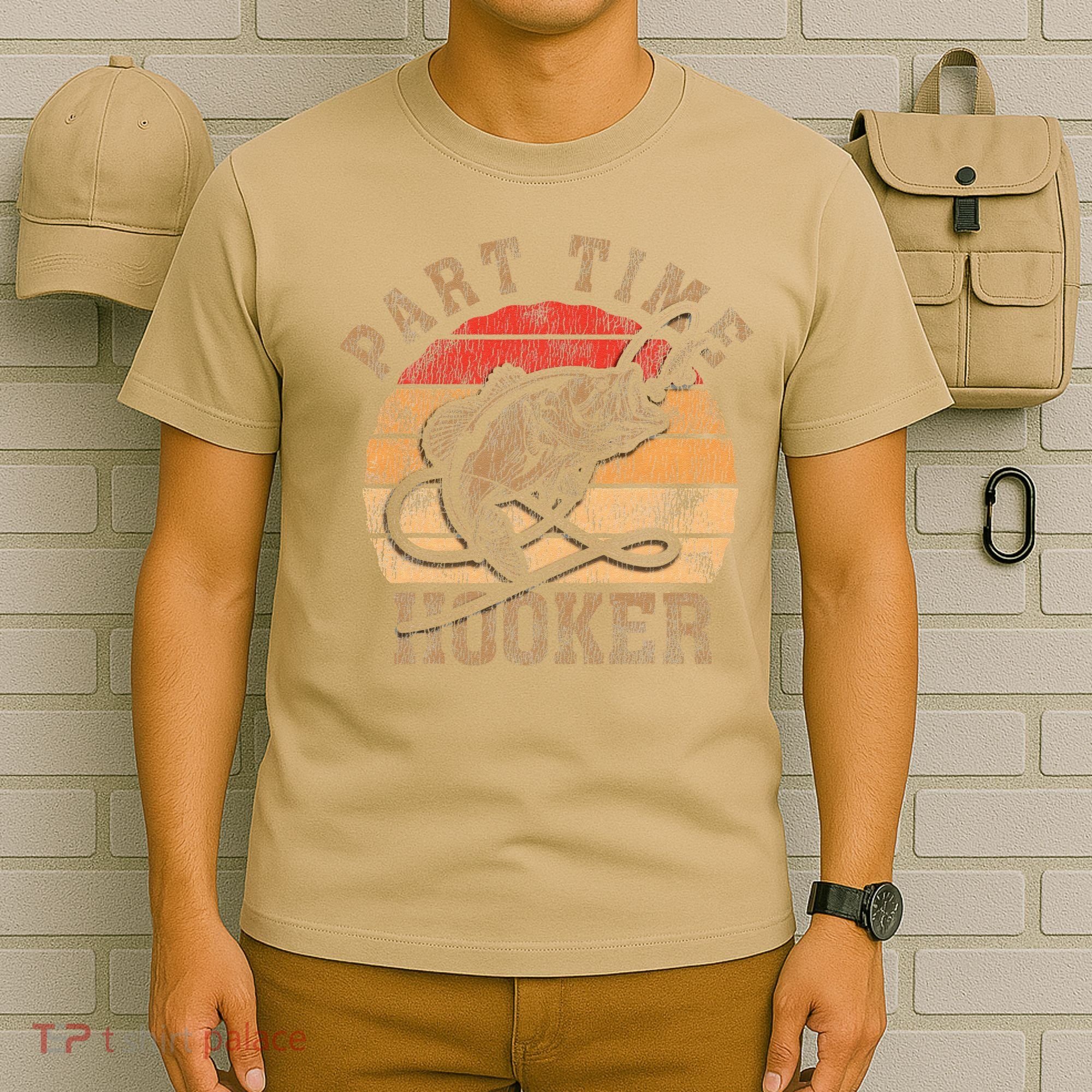 Part Time Hooker Funny Fishermen Sarcastic Joke For Dad T-Shirt