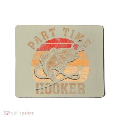 Part Time Hooker Funny Fishermen Sarcastic Joke For Dad Mousepad