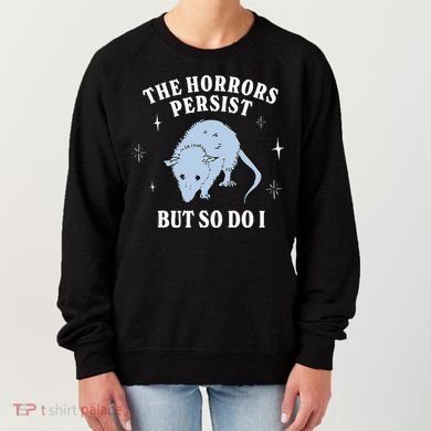 Possum The Horrors Persist But So Do I Women's Sweatshirt