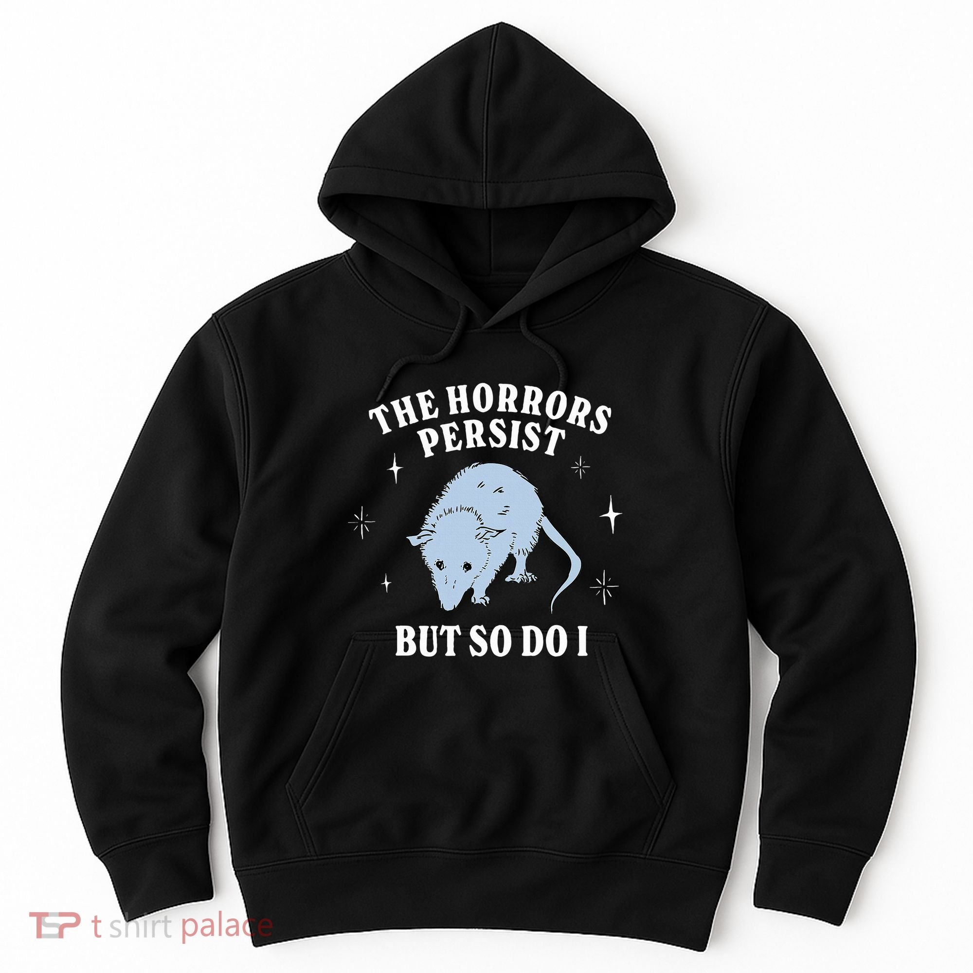 Possum The Horrors Persist But So Do I Hoodie