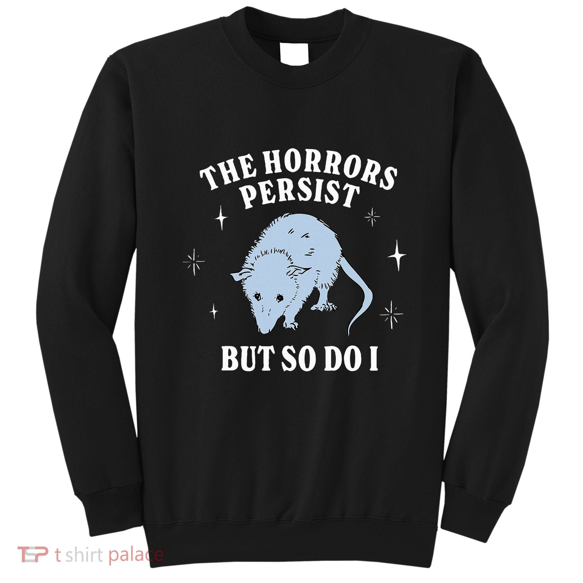 Possum The Horrors Persist But So Do I Sweatshirt
