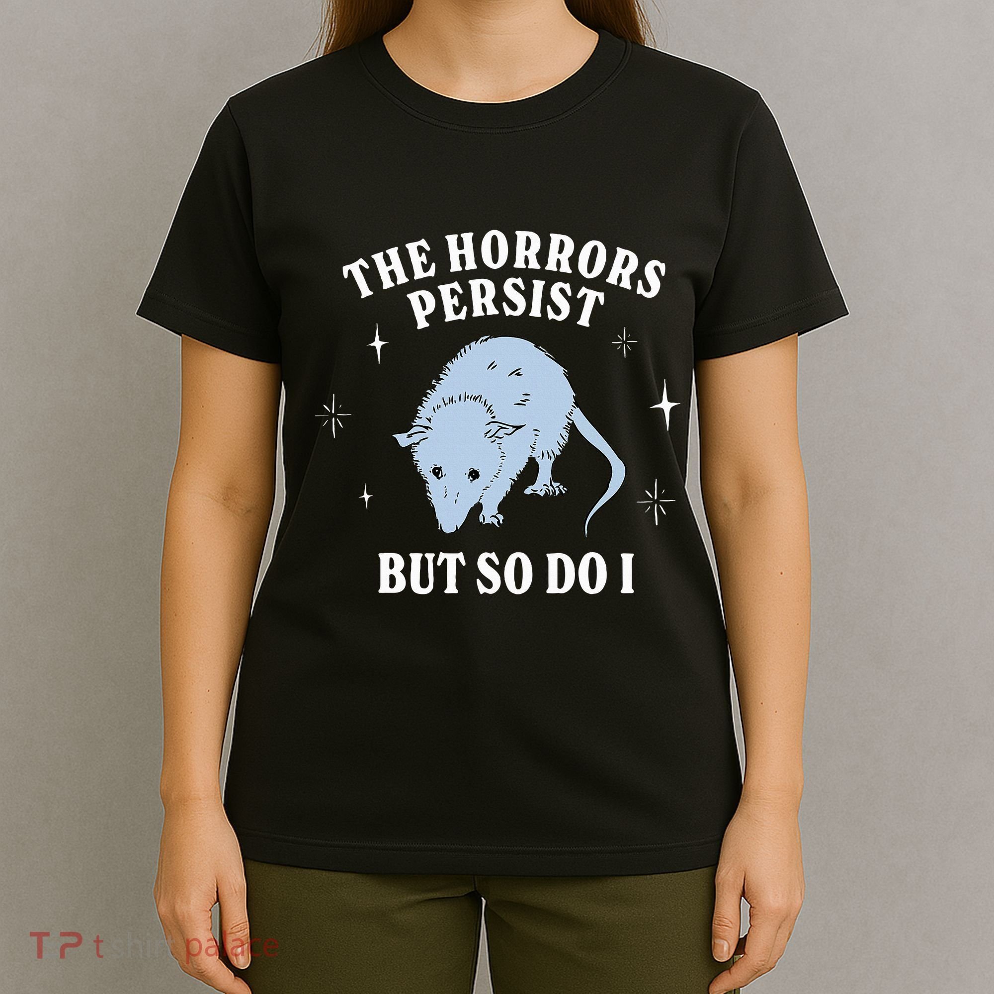 Possum The Horrors Persist But So Do I T-Shirt