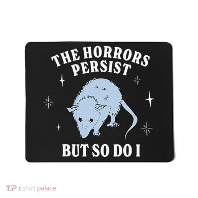 Possum The Horrors Persist But So Do I Mousepad