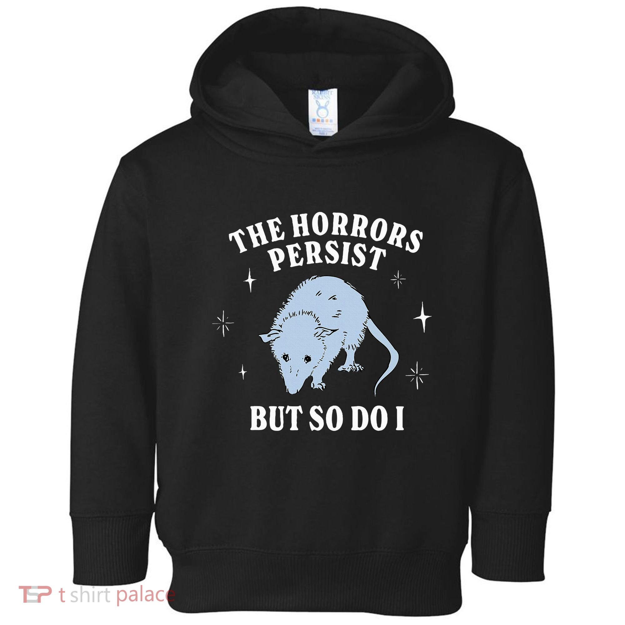 Possum The Horrors Persist But So Do I Toddler Hoodie
