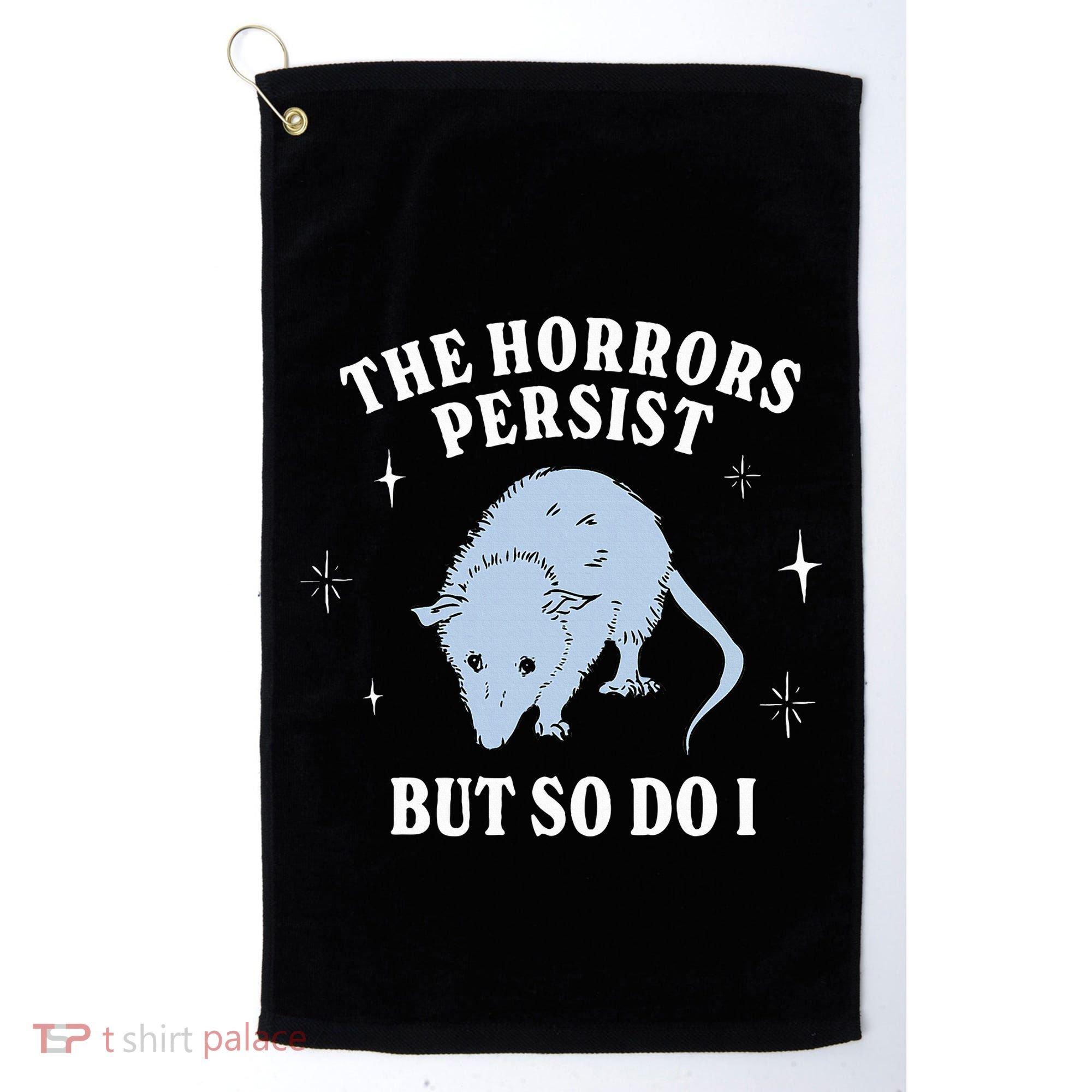 Possum The Horrors Persist But So Do I Golf Towel