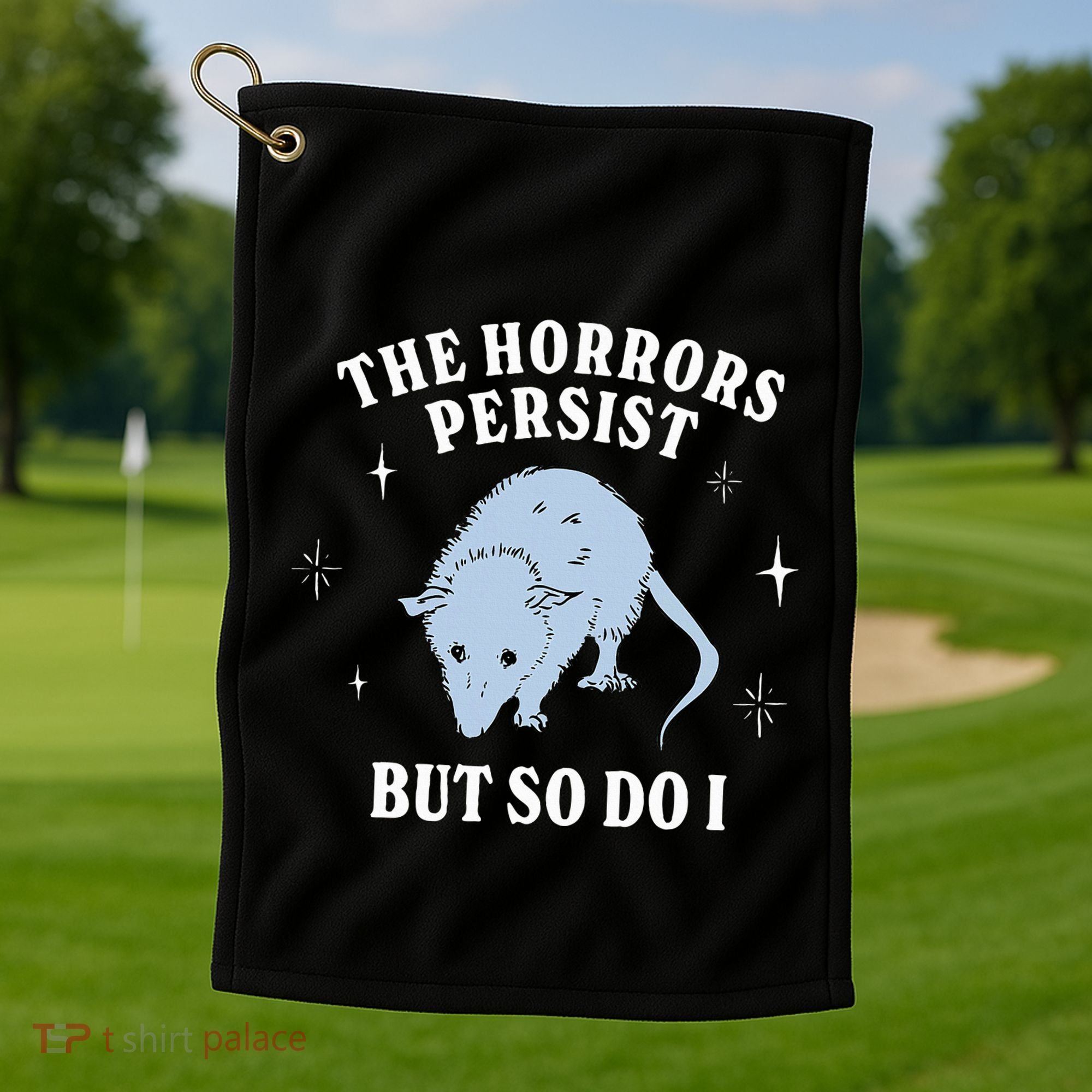 Possum The Horrors Persist But So Do I Golf Towel