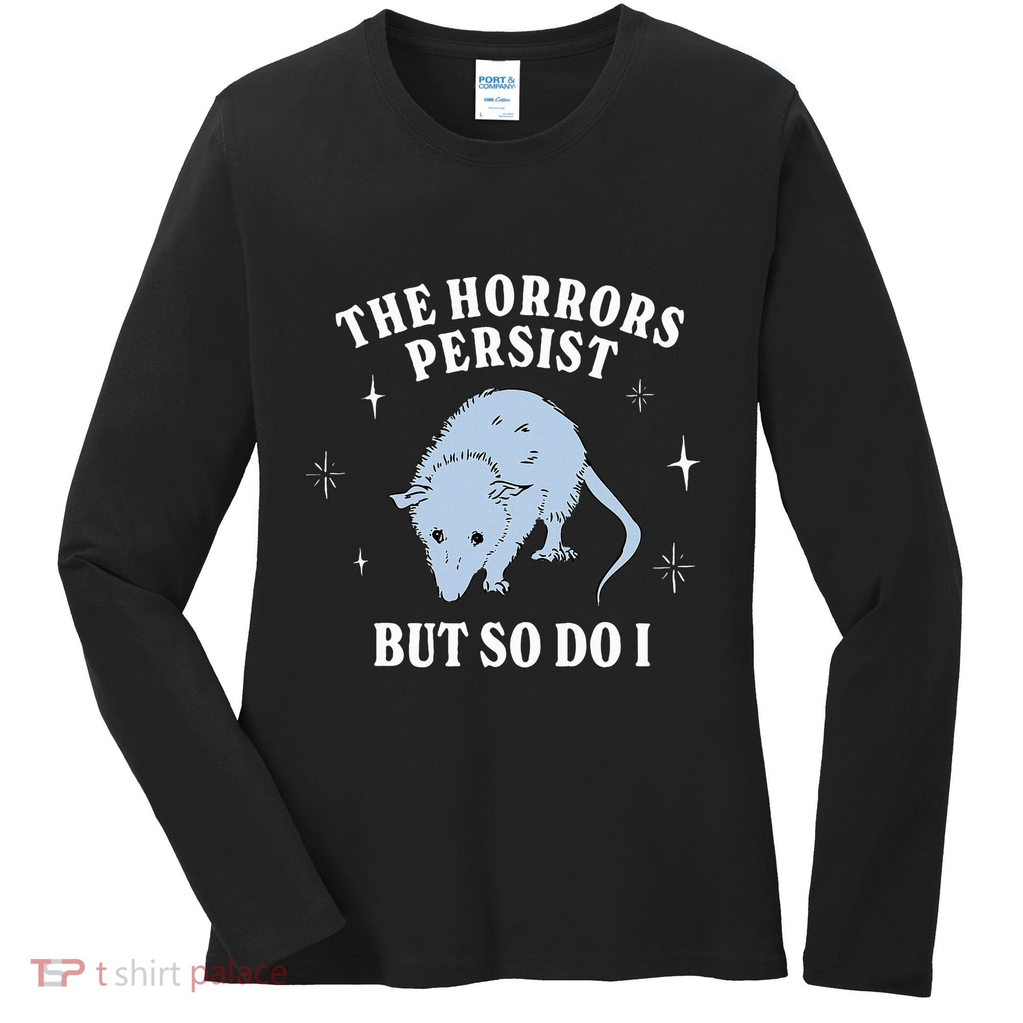Possum The Horrors Persist But So Do I Women's Long Sleeve Shirt