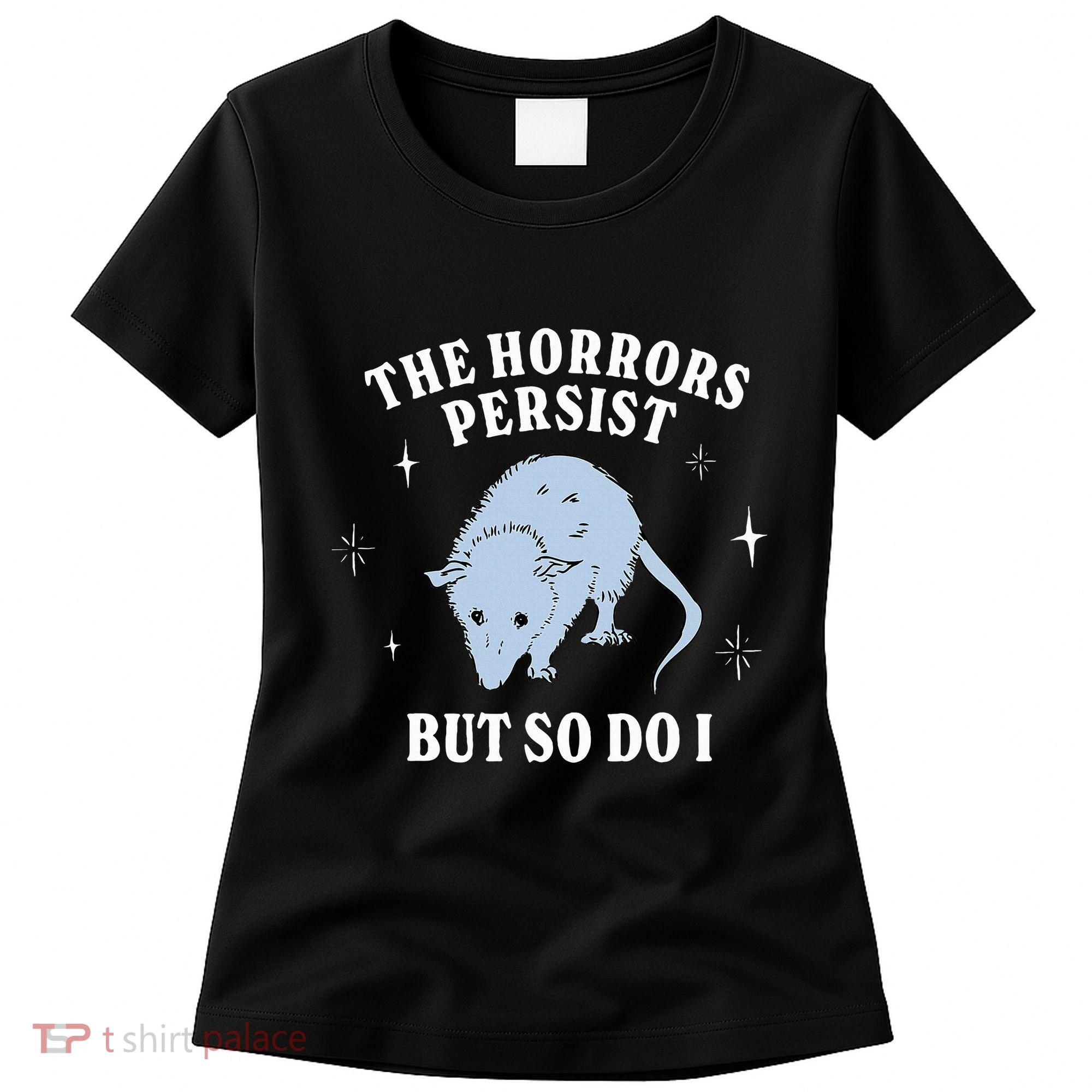 Possum The Horrors Persist But So Do I Women's T-Shirt