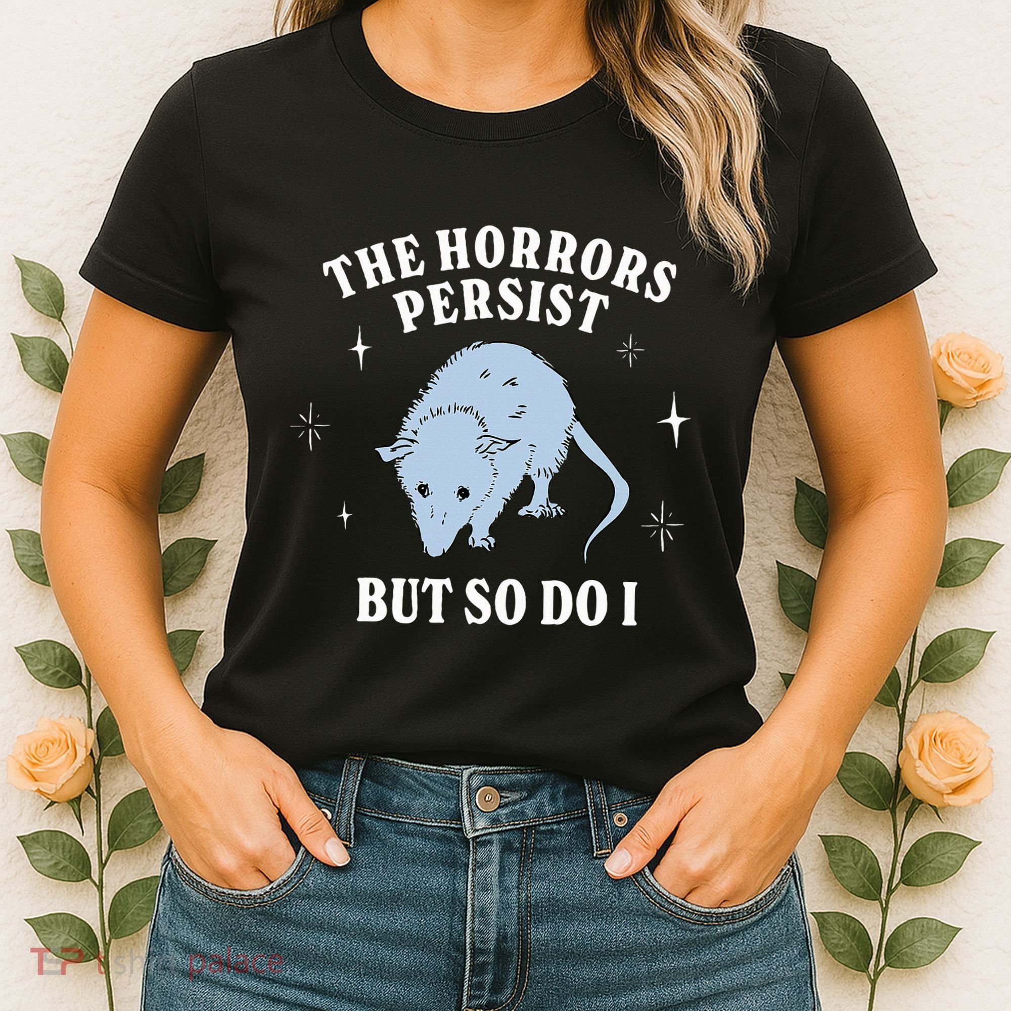 Possum The Horrors Persist But So Do I Women's T-Shirt
