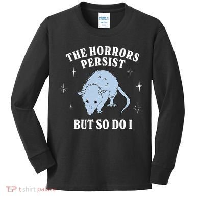 Possum The Horrors Persist But So Do I Kids Long Sleeve Shirt