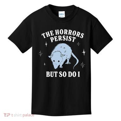 Possum The Horrors Persist But So Do I Kids T-Shirt