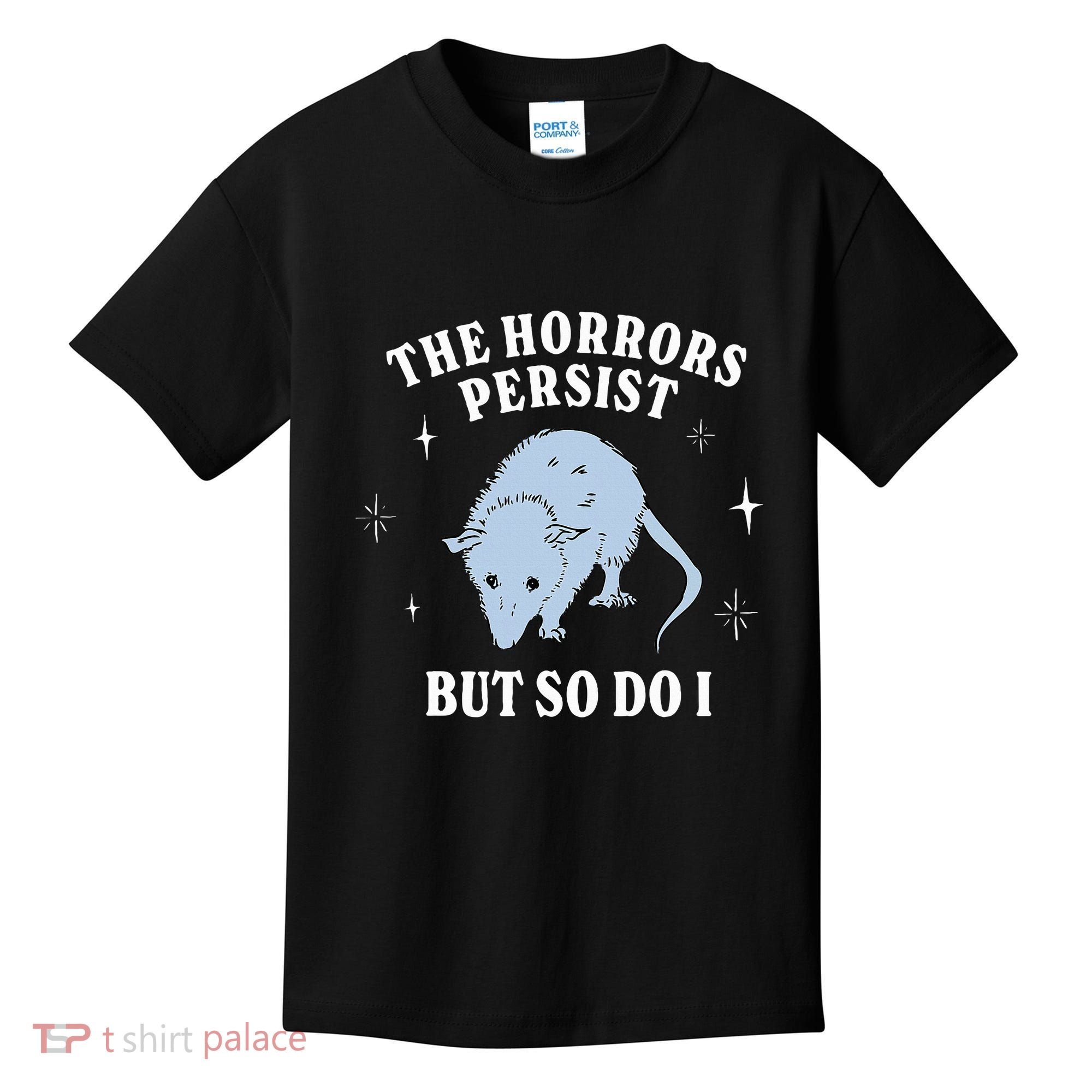 Possum The Horrors Persist But So Do I Kids T-Shirt