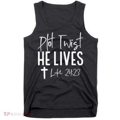 Plot Twist He Lives Cross Funny Christian Easter Day Gift Tank Top