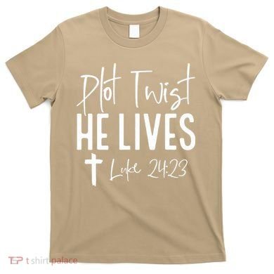 Plot Twist He Lives Cross Funny Christian Easter Day Gift T-Shirt