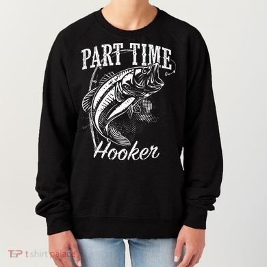 Part Time Hooker Fishing Women's Sweatshirt