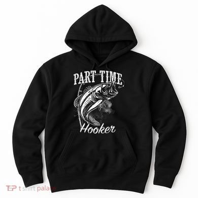 Part Time Hooker Fishing Hoodie