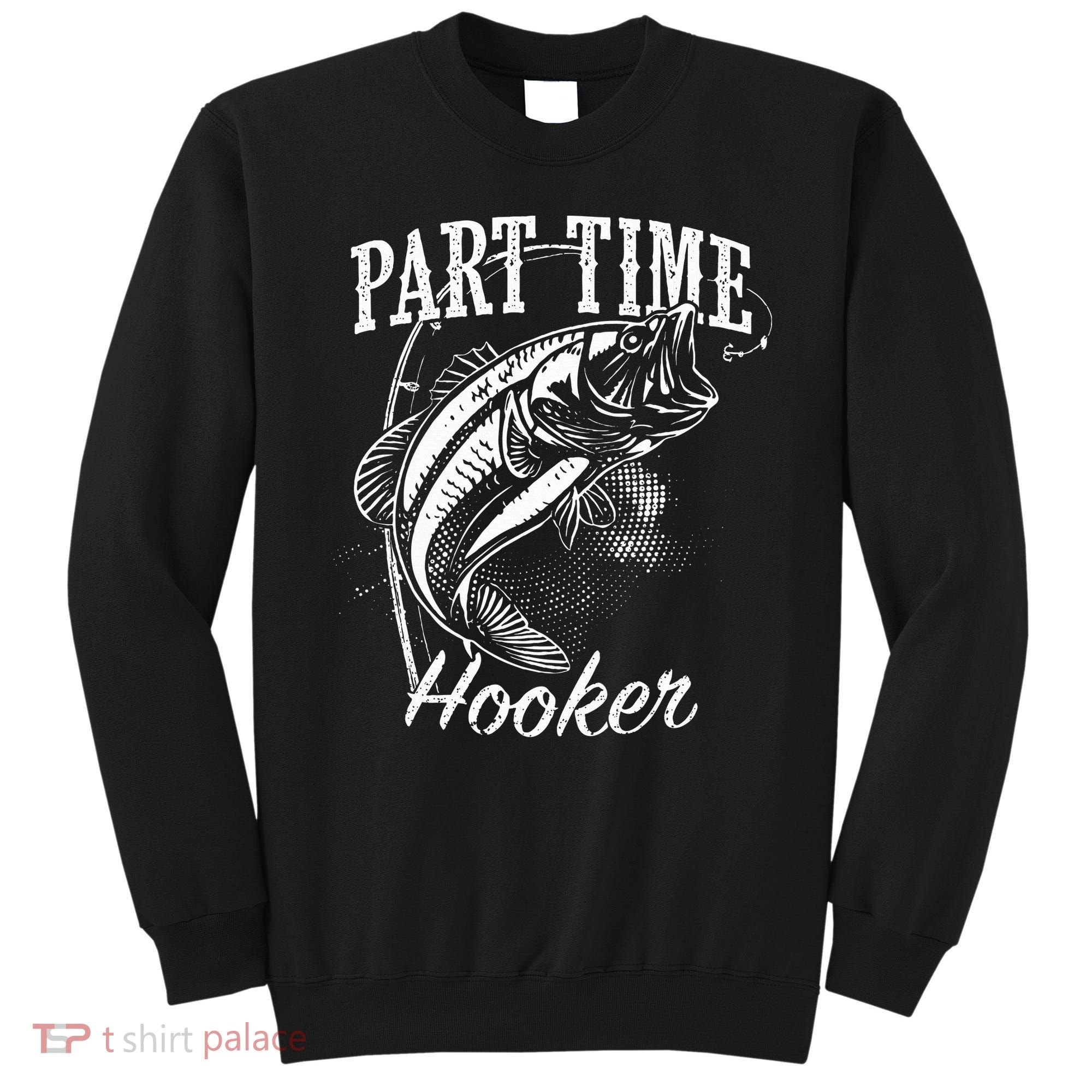 Part Time Hooker Fishing Sweatshirt