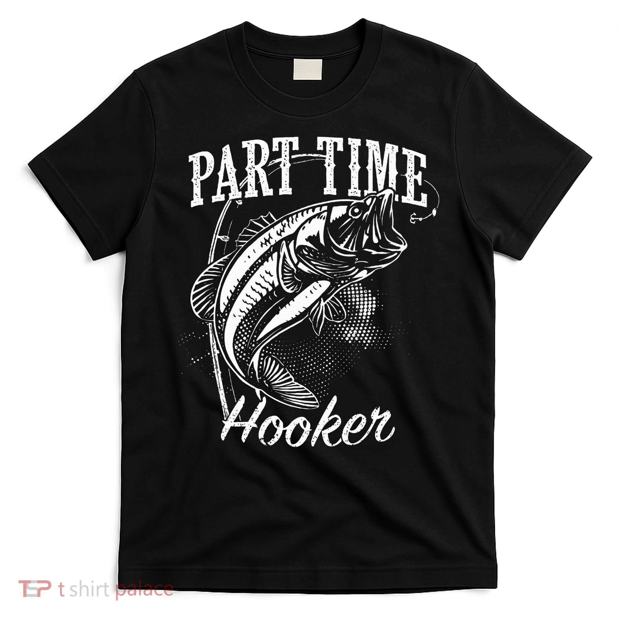 Part Time Hooker Fishing T-Shirt