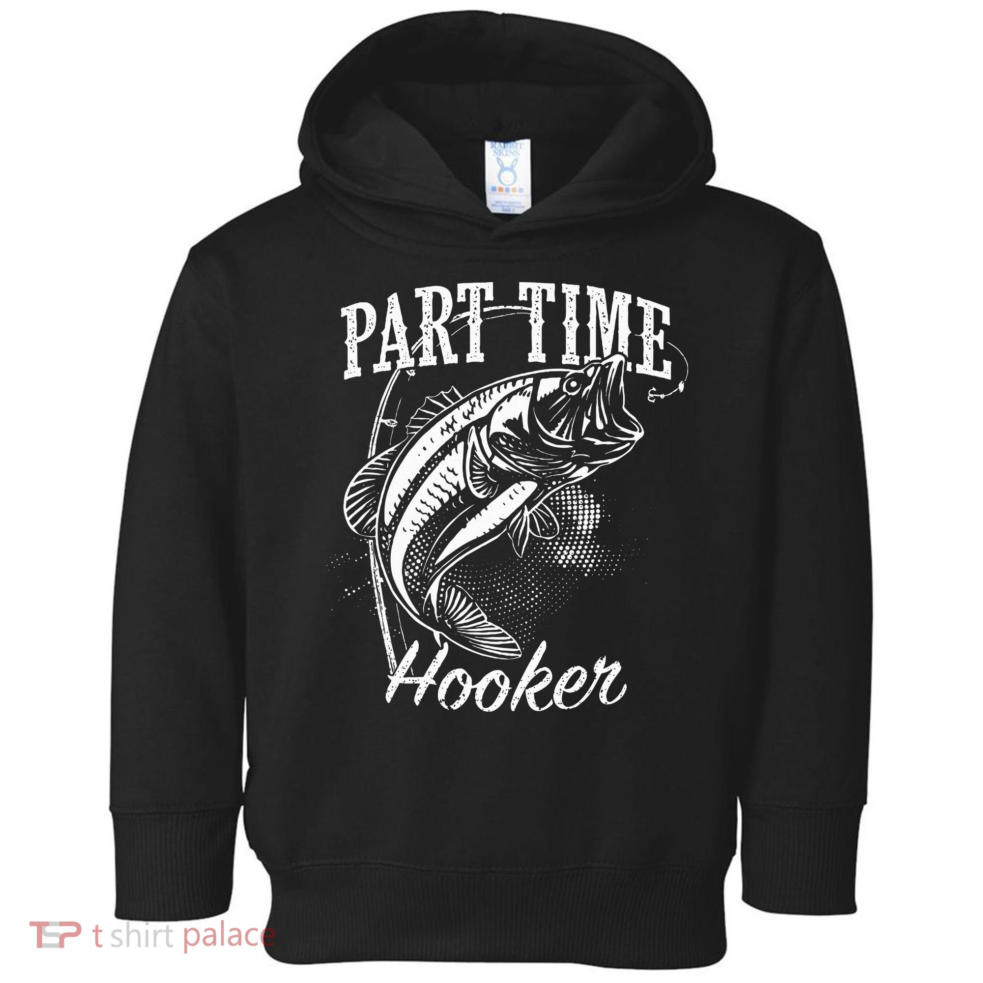 Part Time Hooker Fishing Toddler Hoodie