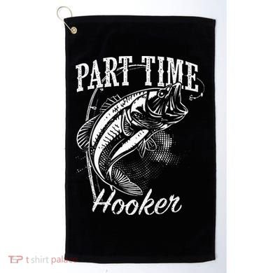 Part Time Hooker Fishing Golf Towel