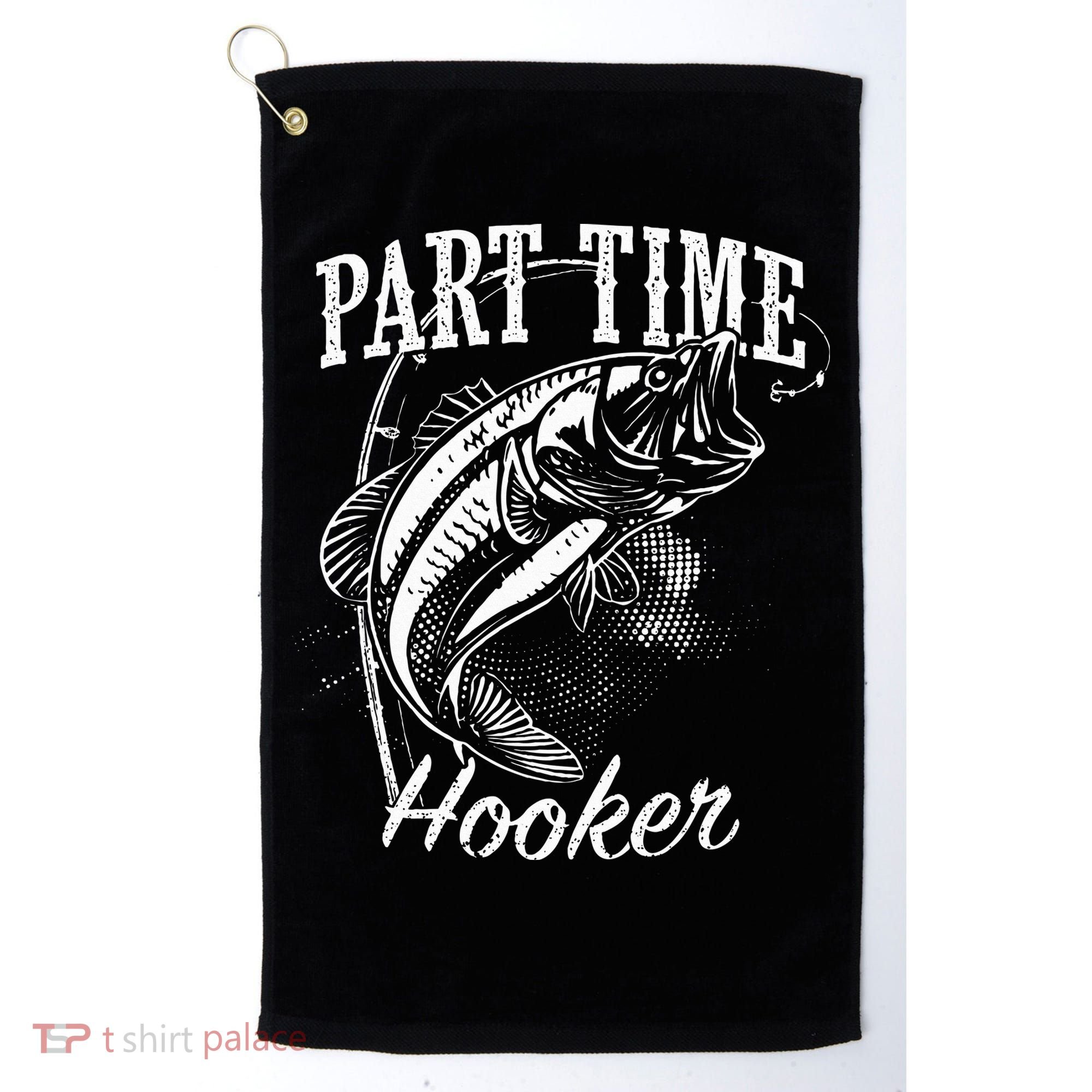 Part Time Hooker Fishing Golf Towel