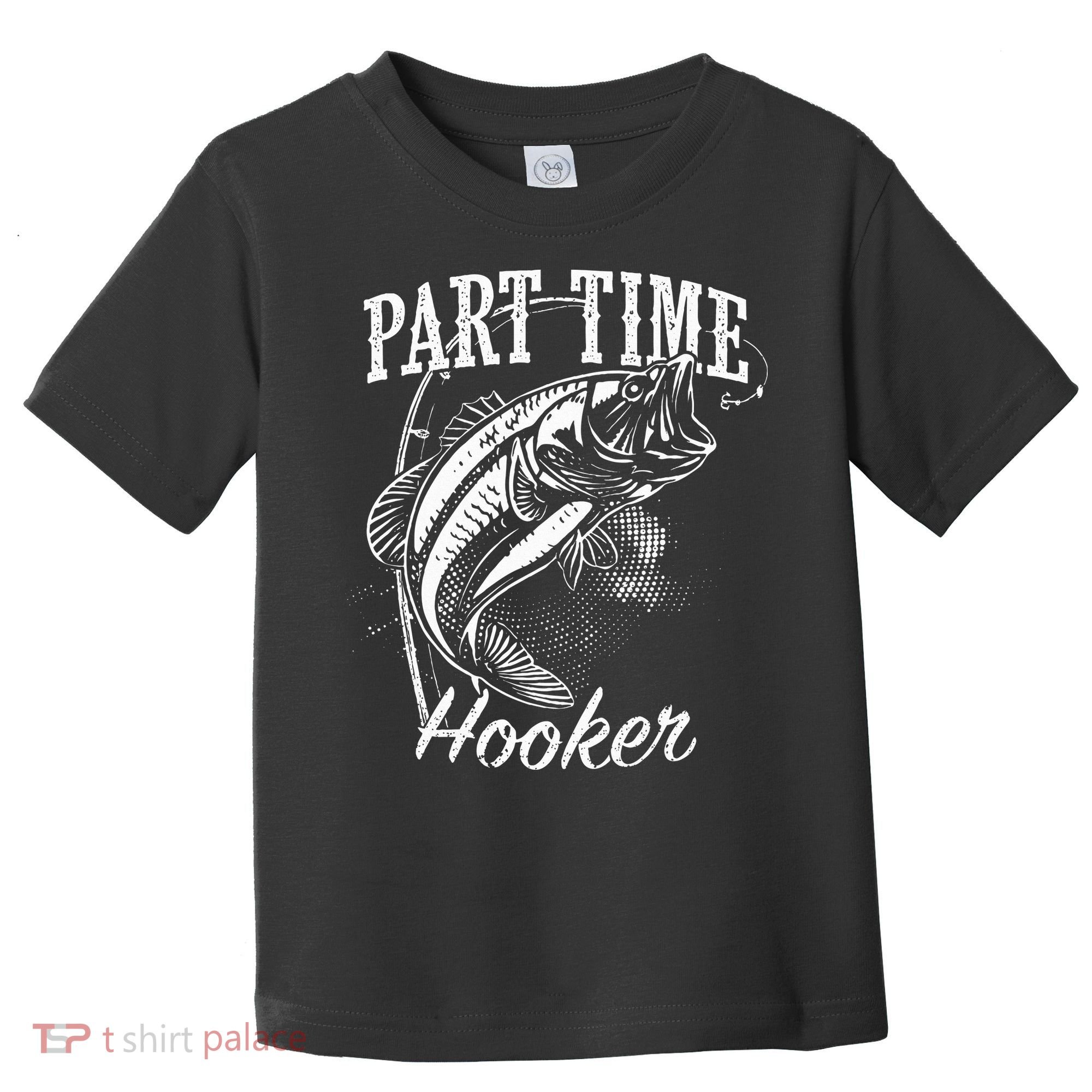 Part Time Hooker Fishing Toddler T-Shirt