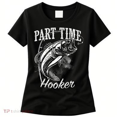 Part Time Hooker Fishing Women's T-Shirt