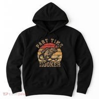 Part Time Hooker Funny Fishermen Sarcastic Joke For Dad Hoodie thumb 0