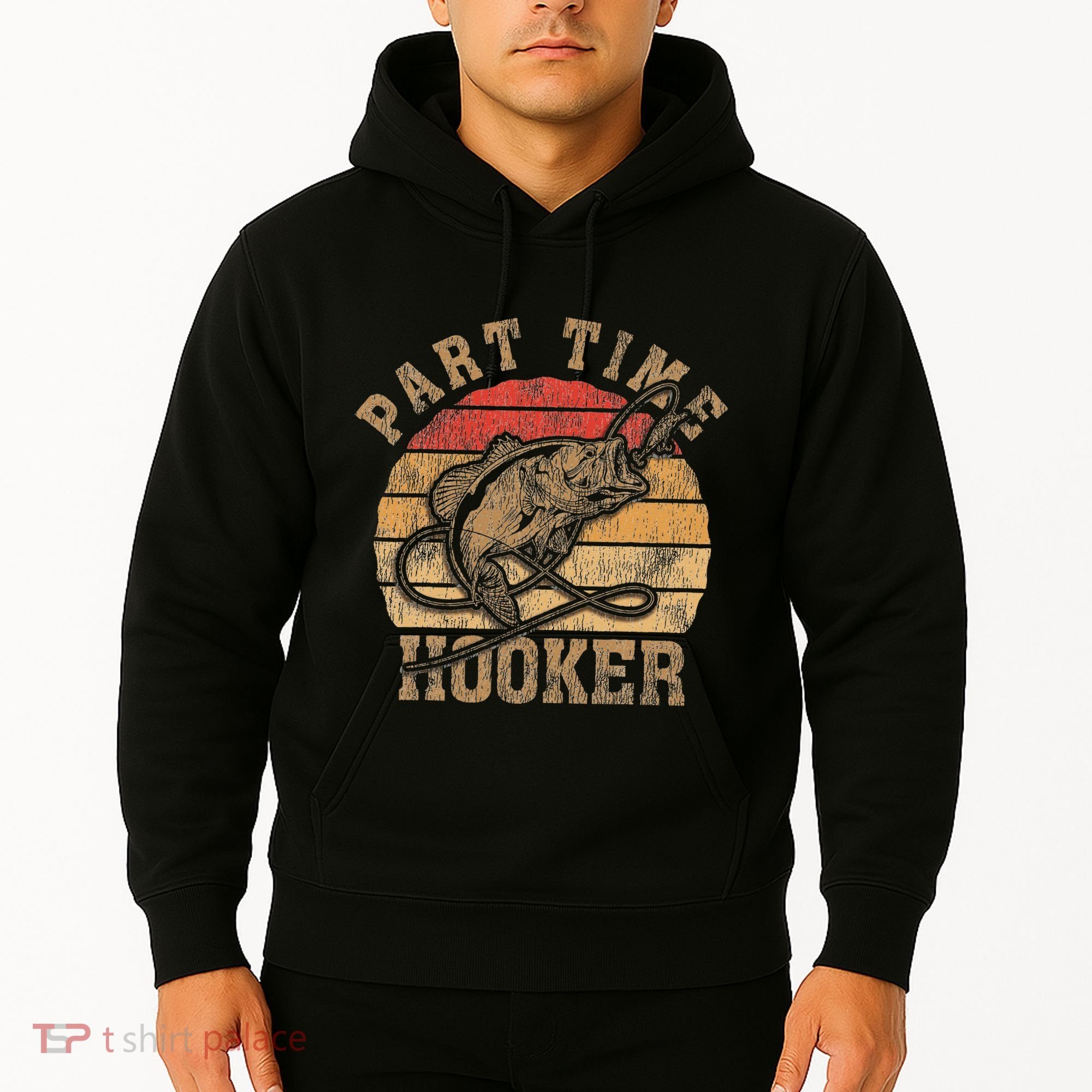 Part Time Hooker Funny Fishermen Sarcastic Joke For Dad Hoodie