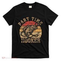 Part Time Hooker Funny Fishermen Sarcastic Joke For Dad T-Shirt thumb 0