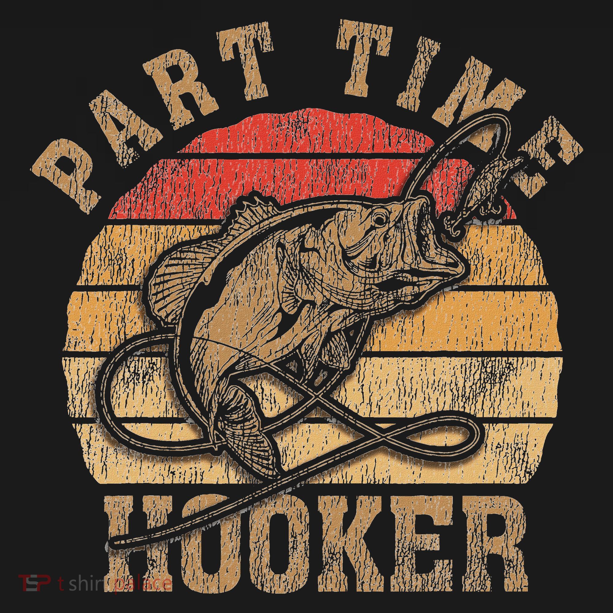 Part Time Hooker Funny Fishermen Sarcastic Joke For Dad T-Shirt