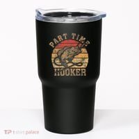 Part Time Hooker Funny Fishermen Sarcastic Joke For Dad Tumbler thumb 0
