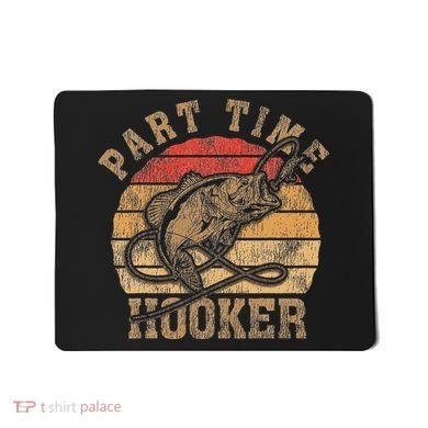 Part Time Hooker Funny Fishermen Sarcastic Joke For Dad Mousepad