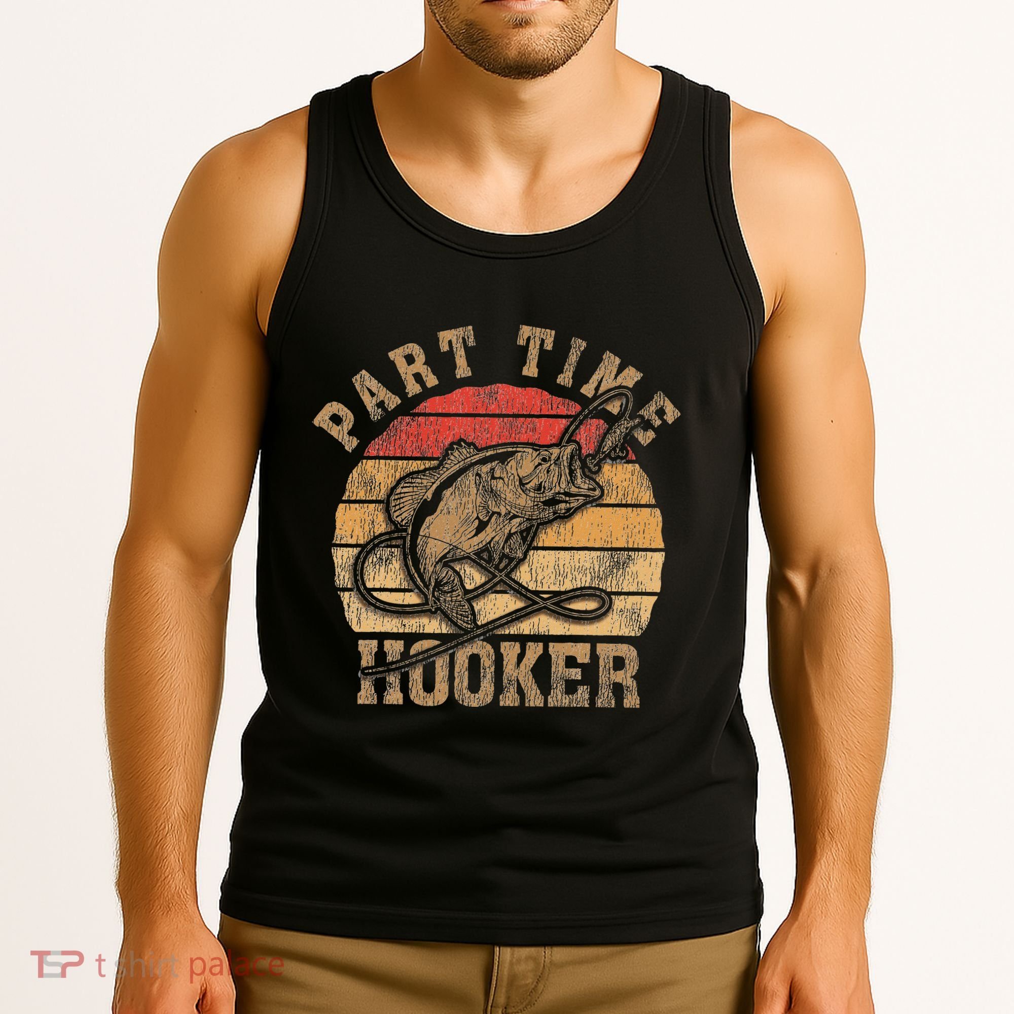 Part Time Hooker Funny Fishermen Sarcastic Joke For Dad Tank Top