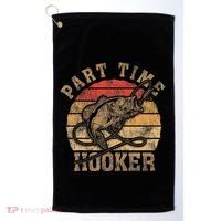 Part Time Hooker Funny Fishermen Sarcastic Joke For Dad Golf Towel thumb 0