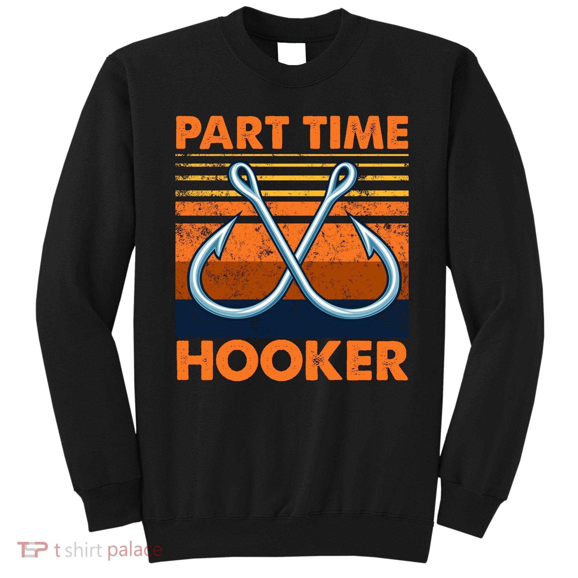 Part Time Hooker Funny Sweatshirt