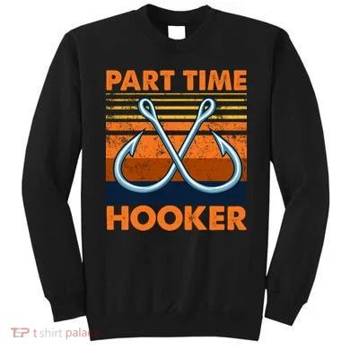 Part Time Hooker Funny Sweatshirt