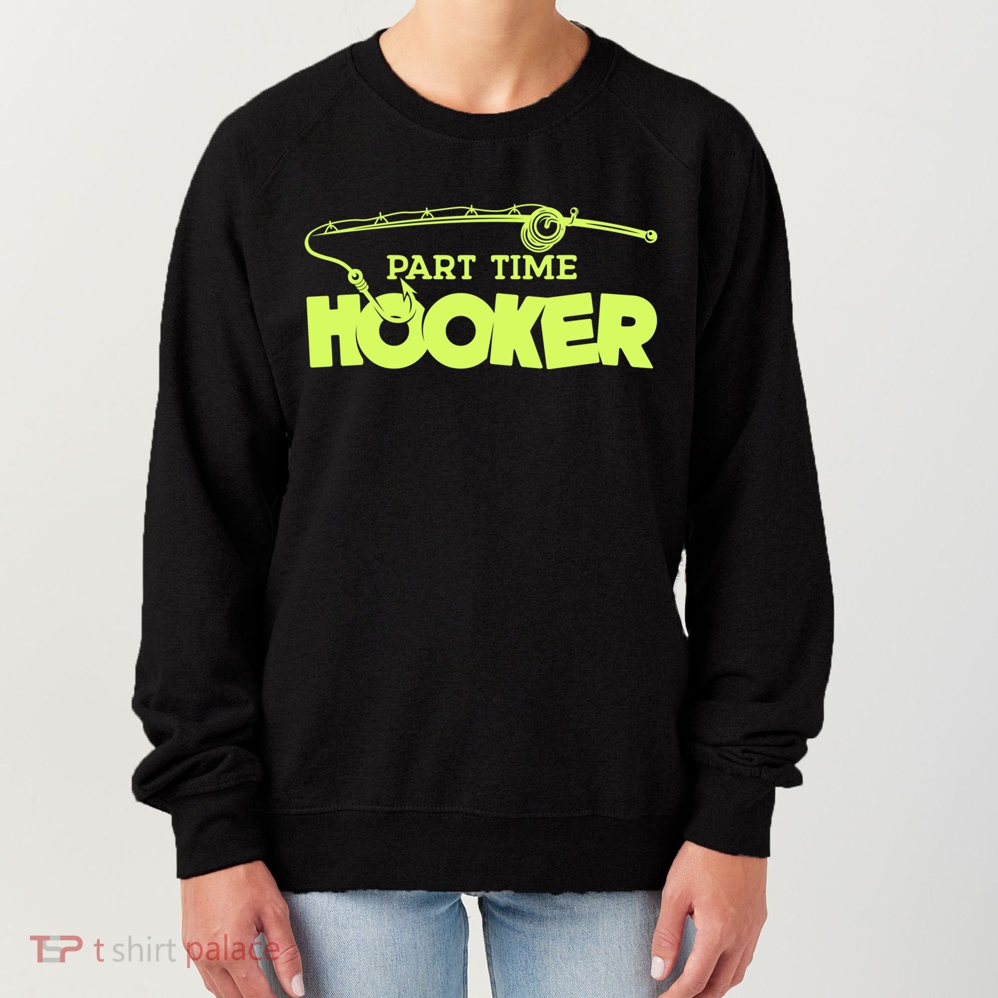 Part Time Hooker Fishing Funny Fish Lover 1 Gift Women's Sweatshirt