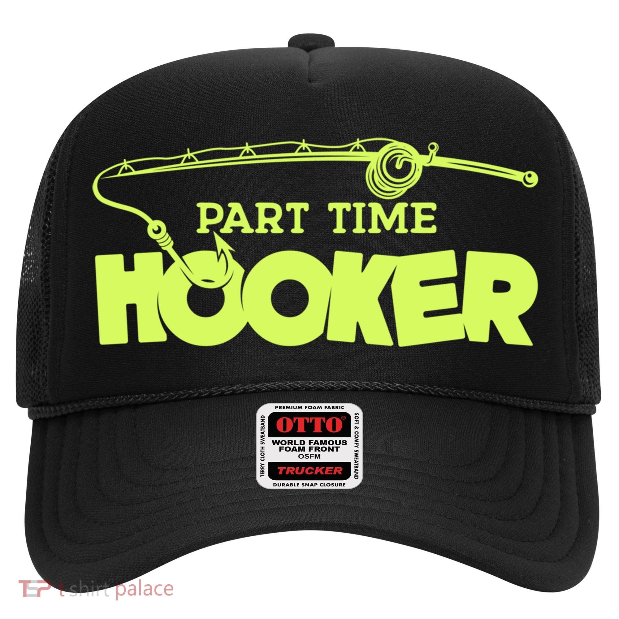 Part Time Hooker Fishing Funny Fish Lover 1 Gift Hat